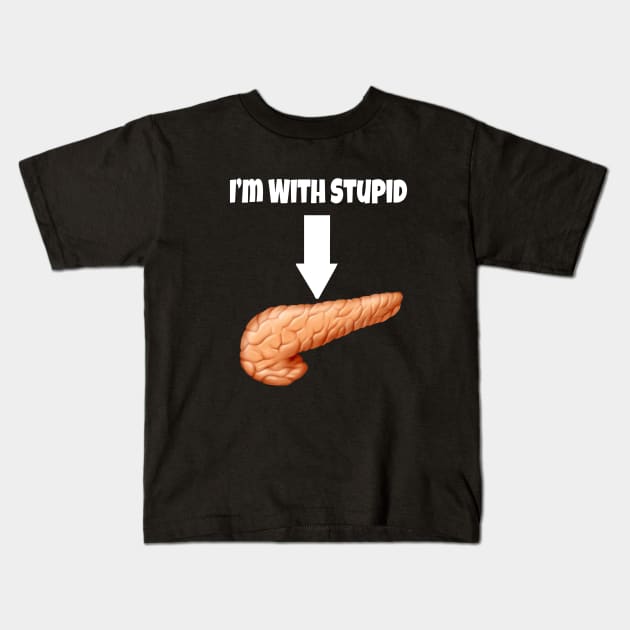 I&#39;m With Stupid - Pancreas- White Text Kids T-Shirt by CatGirl101